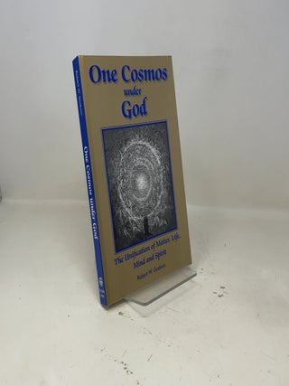 One Cosmos under God: The Unification of Matter, Life, Mind and Spirit