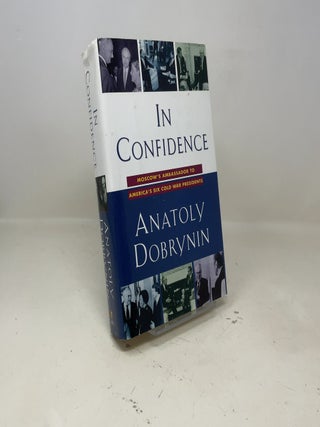 In Confidence: Moscow's Ambassador to America's Six Cold War Presidents (1962-1986)