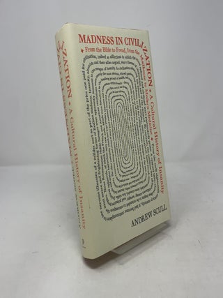 Madness in Civilization: A Cultural History of Insanity, from the Bible to Freud, from the Madhouse to Modern Medicine
