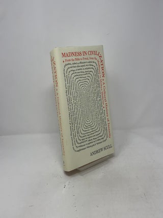 Madness in Civilization: A Cultural History of Insanity, from the Bible to Freud, from the Madhouse to Modern Medicine