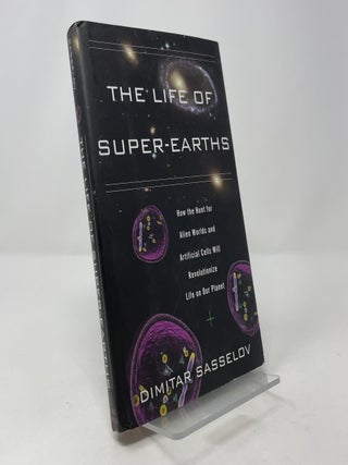 The Life of Super-Earths: How the Hunt for Alien Worlds and Artificial Cells Will Revolutionize Life on Our Planet