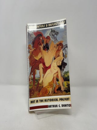 Item #393302 Encounters and Reflections: Art in the Historical Present. Arthur C. Danto