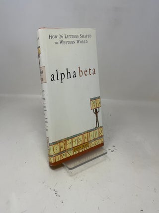 Alpha Beta: How 26 Letters Shaped the Western World