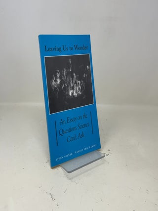 Leaving Us to Wonder: An Essay on the Questions Science Can't Ask (Philosophy and Biology)