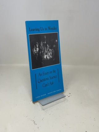 Leaving Us to Wonder: An Essay on the Questions Science Can't Ask (Philosophy and Biology)