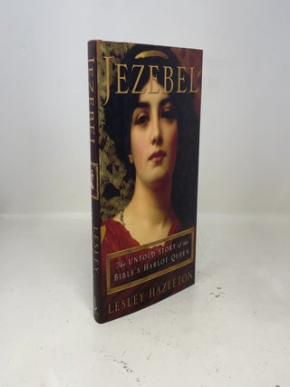 Item #393351 Jezebel: The Untold Story of the Bible's Harlot Queen. Lesley Hazleton