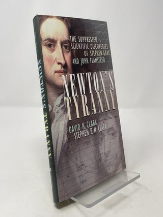 Item #393475 Newton's Tyranny: The Suppressed Scientific Discoveries of Stephen Gray and John...
