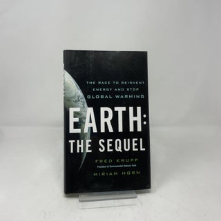 Item #393565 Earth: The Sequel: The Race to Reinvent Energy and Stop Global Warming. Miriam Horn