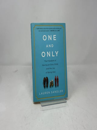 One and Only: The Freedom of Having an Only Child, and the Joy of Being One