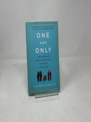 One and Only: The Freedom of Having an Only Child, and the Joy of Being One