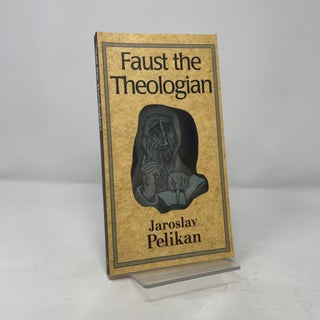 Item #393741 Faust the Theologian. Jaroslav Pelikan