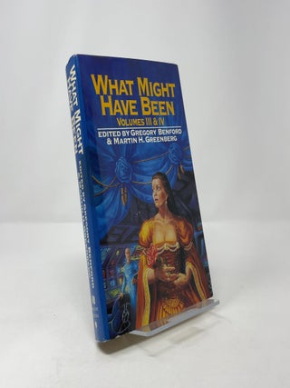 What Might Have Been: Volumes III & IV