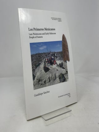 Los Primeros Mexicanos: Late Pleistocene and Early Holocene People of Sonora (Volume 76) (Anthropological Papers)