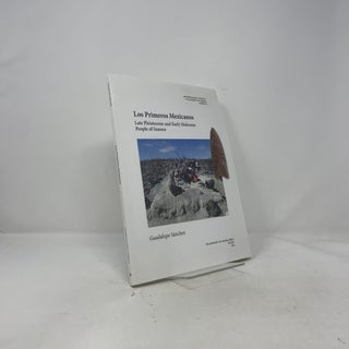 Los Primeros Mexicanos: Late Pleistocene and Early Holocene People of Sonora (Volume 76) (Anthropological Papers)