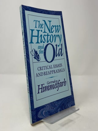 Item #393986 The New History and the Old: Critical Essays and Reappraisals. Gertrude Himmelfarb