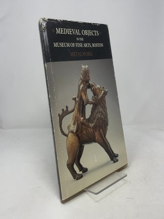 Medieval Objects in the Museum of Fine Arts, Boston: Metalwork (Catalogue of Medieval Objects)