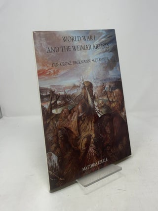 World War I and the Weimar Artists: Dix, Grosz, Beckmann, Schlemmer