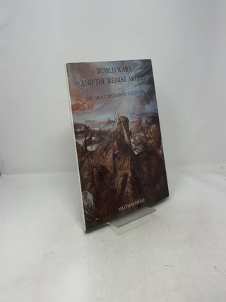 World War I and the Weimar Artists: Dix, Grosz, Beckmann, Schlemmer