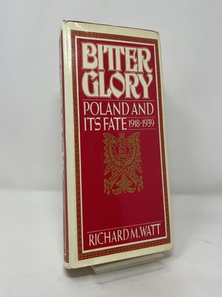 Bitter Glory: Poland and Its Fate (1918-1939)