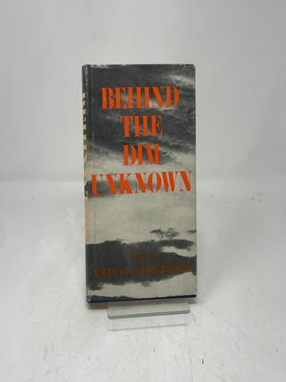 Item #394358 Behind the Dim Unknown. John Clover Monsma