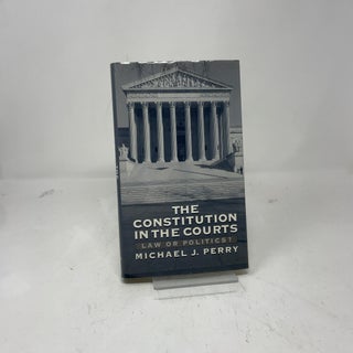 The Constitution in the Courts: Law or Politics?