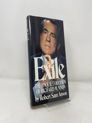 Exile: The Unquiet Oblivion of Richard M. Nixon. Robert Sam Anson.