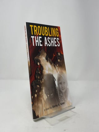 Troubling the Ashes: A Novel