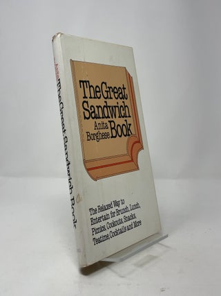 The Great Sandwich Book: The Relaxed Way to Entertain for Brunch, Lunch, Picnics, Cookouts, Snacks, Teatime, Cocktails, and More