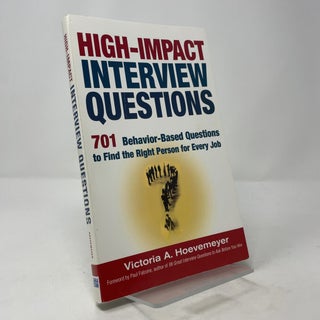 High-Impact Interview Questions: 701 Behavior-Based Questions to Find the Right Person for Every Job