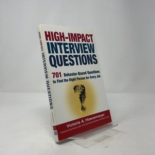 High-Impact Interview Questions: 701 Behavior-Based Questions to Find the Right Person for Every Job