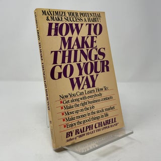 Item #394778 How to Make Things Go Your Way. Ralph Charell