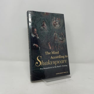 The Mind According to Shakespeare: Psychoanalysis in the Bard's Writing