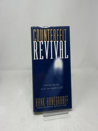 Item #394917 Counterfeit Revival: Looking for God in All the Wrong Places. Hank Hanegraaff