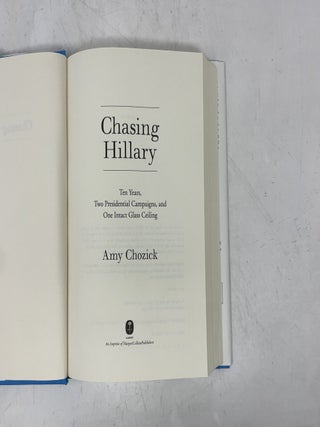 Chasing Hillary: Ten Years, Two Presidential Campaigns, and One Intact Glass Ceiling