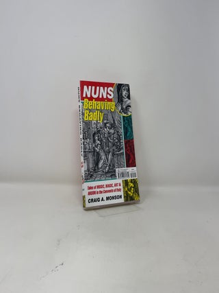 Nuns Behaving Badly: Tales of Music, Magic, Art, and Arson in the Convents of Italy