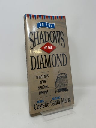 In the Shadows of the Diamond: Hard Times in the National Pastime