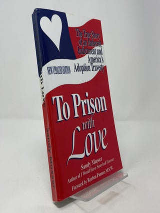 To Prison with Love: The True Story of an Indecent Indictment and America's Adoption Travesty