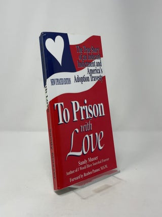 To Prison with Love: The True Story of an Indecent Indictment and America's Adoption Travesty
