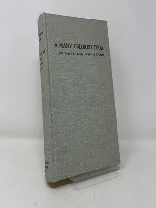 A Many Colored Toga: The Diary of Henry Fountain Ashurst