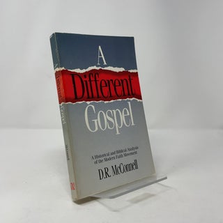 A Different Gospel: A Historical and Biblical Analysis of the Modern Faith Movement