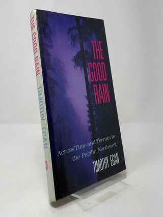 Item #400298 The Good Rain: Across Time and Terrain in the Pacific Northwest. Timothy Egan