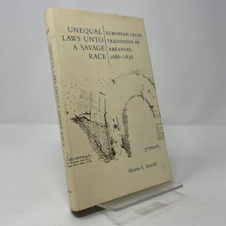 Unequal Laws Unto a Savage Race: European Legal Traditions in Arkansas, 1686-1836