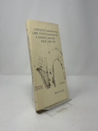 Unequal Laws Unto a Savage Race: European Legal Traditions in Arkansas, 1686-1836