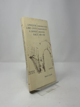 Unequal Laws Unto a Savage Race: European Legal Traditions in Arkansas, 1686-1836
