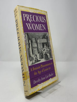 Item #400445 Precious Women: A Feminist Phenomenon in the Age of Louis XIV. Dorothy Anne Liot Backer