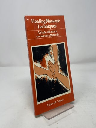 Item #400478 Healing Massage Techniques: A Study of Eastern and Western Methods. Frances Tappan