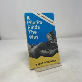 A Pilgrim Finds the Way: A Walk from Barcelona to Jerusalem
