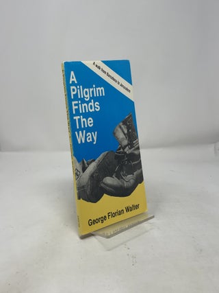 A Pilgrim Finds the Way: A Walk from Barcelona to Jerusalem
