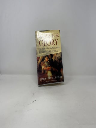A Rage for Glory: The Life of Commodore Stephen Decatur, USN