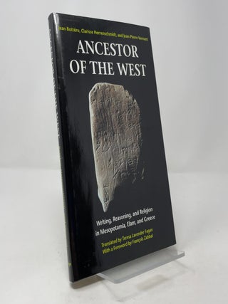 Item #400916 Ancestor of the West: Writing, Reasoning, and Religion in Mesopotamia, Elam, and...